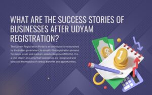 What Are the Success Stories of Businesses After Udyam Registration?